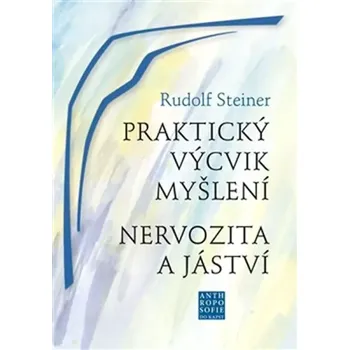 Praktický výcvik myšlení ; Nervozita a jáství (Rudolf Steiner, 2017)