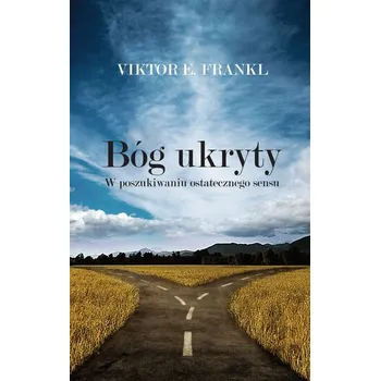 Bóg ukryty. W poszukiwaniu ostatecznego sensu - Viktor E. Frankl