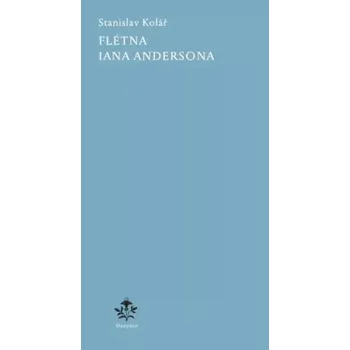 Poezie Flétna Iana Andersona (Stanislav Kolář, 2022)