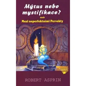 Mýtus nebo mystifikace?, aneb, Mezi neperfektními Pervekty (Robert Lynn Asprin, 2003)