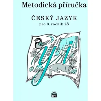 Český jazyk Metodická příručka k učebnici Český jazyk pro 3. ročník základní školy (Milada Buriánková, 2011)
