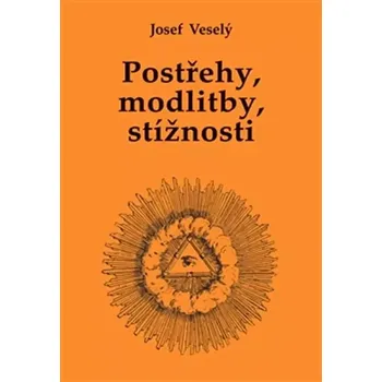 Poezie Postřehy, modlitby, stížnosti (Josef Veselý, 2017)