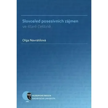 Český jazyk Slovosled posesivních zájmen ve staré češtině (Olga Navrátilová, 2018)