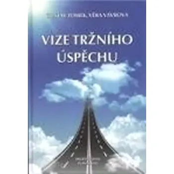 Vize tržního úspěchu, aneb, 10 otázek a odpovědí jak chápat marketing budoucnosti (Gustav Tomek, 2012)