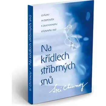 Na křídlech stříbrných snů (Sri Chinmoy, 2010)