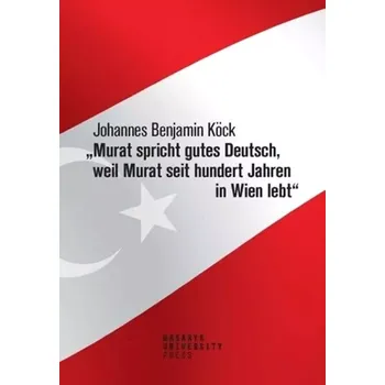 Český jazyk "Murat spricht gutes Deutsch, weil Murat seit hundert Jahren in Wien lebt" (Johannes Benjamin Köck, 2019)