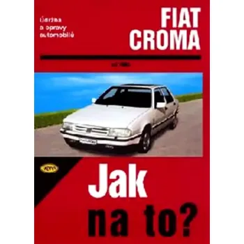 Technika Jak na to? Údržba a opravy automobilů Fiat Croma (Hans-Rüdiger Etzold, 2001)