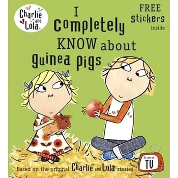 Cizí jazyk Charlie and Lola: I Completely Know About Guinea Pigs (Lauren Child, 2012)