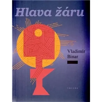 Poezie Hlava žáru (Vladimír Binar, 2009)