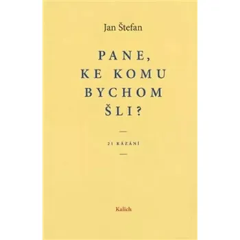 Pane, ke komu bychom šli? (Jan Štefan, 2018)