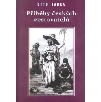 Literární biografie Příběhy českých cestovatelů zapomenutých i nezapomenutelných (Otto Janka, 2001)