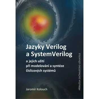 Kniha Jazyky Verilog a SystemVerilog a jejich užití při modelování a syntéze číslicových systémů Příručka začínajícího uživatele