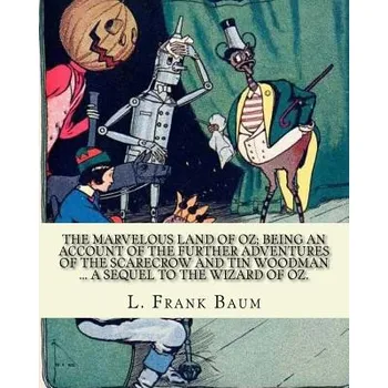 Cizojazyčná kniha The marvelous land of Oz; being an account of the further adventures of the Scarecrow and Tin Woodman ... a sequel to the Wizard of Oz. By; L. Frank B – L Frank Baum,John R Neill (EN)