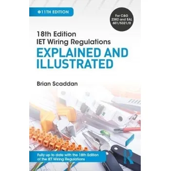 Technika IET Wiring Regulations: Explained and Illustrated, 11th ed - Scaddan, Brian (formerly of Brian Scaddan Associates, UK) [EN] (2018, Brožovaná, Taylor & Francis Ltd)