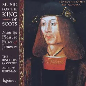 Zahraniční hudba CD The Binchois Consort: Music For The King Of Scots 2021