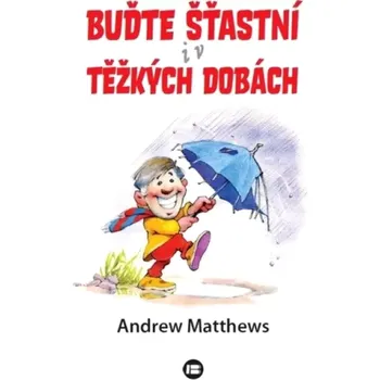 Osobní rozvoj Buďte šťastní i v těžkých dobách (Andrew Matthews, 2022)