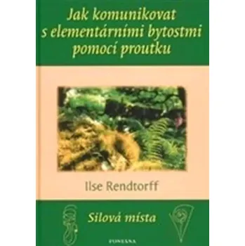 Jak komunikovat s elementárními bytostmi pomocí proutku (Ilse Rendtorff, 2007)
