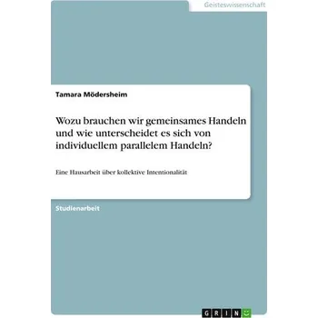 Wozu brauchen wir gemeinsames Handeln und wie unterscheidet es sich von individuellem parallelem Handeln? - Mödersheim, Tamara