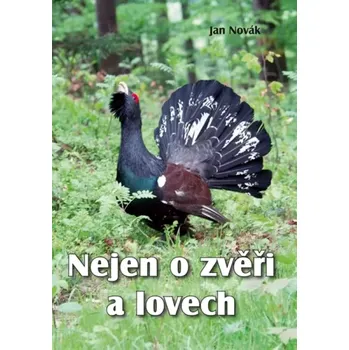 Literární biografie Nejen o zvěři a lovech (Jan Novák, 2016)