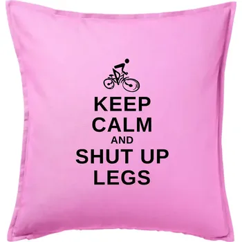 Polštář Keep calm and shut your legs - Polštář 50x50 - 50x50 - Včetně výplně ( Růžová )