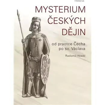 Mysterium českých dějin od praotce Čecha po sv. Václava (Radomil Hradil, 2019)