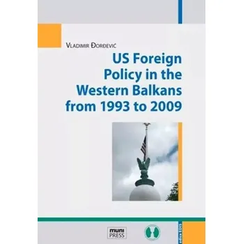 Cizí jazyk US foreign policy in the western Balkans from 1993 to 2009 (Vladimir Đorđević, 2016)