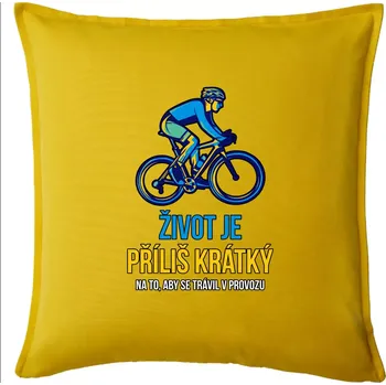 Polštář Život je příliš krátký, aby se trávil v provozu - Polštář 50x50 - 50x50 - Pouze potah ( Žlutá )