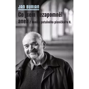 Literární biografie Co jsem nezapomněl, aneb, Z deníku potulného písničkáře II (Jan Burian, 2022)