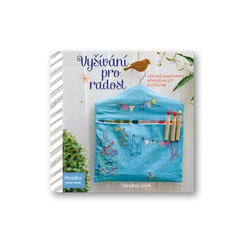 Vyšívání pro radost - Více než 30 krásných nápadů na šití a vyšívání