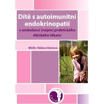Dítě s autoimunitní endokrinopatií v ambulanci (nejen) praktického dětského lékaře (Helena Vavrová, 2016)