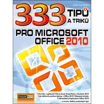 Technika 333 tipů a triků pro Microsoft Office 2010 (Karel Klatovský, 2011)
