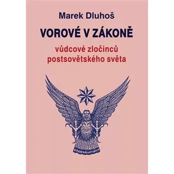 Vorové v zákoně - vůdcové zločinců postsovětského světa (Marek Dluhoš, 2015)