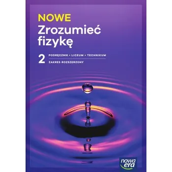 NOWE Zrozumieć fizykę 2. Liceum i technikum. Podręcznik. Zakres rozszerzony. Nowość 2025