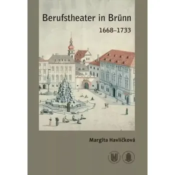 Cizí jazyk Berufstheater in Brünn 1668-1733 (Margita Havlíčková, 2012)