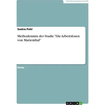 Methodenmix der Studie "Die Arbeitslosen von Marienthal" - Pohl, Saskia