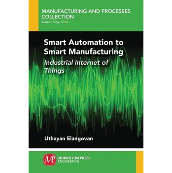 Smart Automation to Smart Manufacturing - Elangovan, Uthayan (Engineering Consultant, Tamilnadu, India)