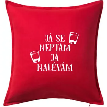 Polštář Já se neptám, já nalévám - Polštář 50x50 - 50x50 - Pouze potah ( Červená )
