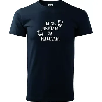 Já se neptám, já nalévám - Triko extra velké (5-8XL) - 7XL ( Námořní modrá (velmi tmavá - téměř černá) )