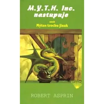 M.Y.T.H. Inc. nastupuje, aneb, Mýtus trochu jinak (Robert Lynn Asprin, 2003)