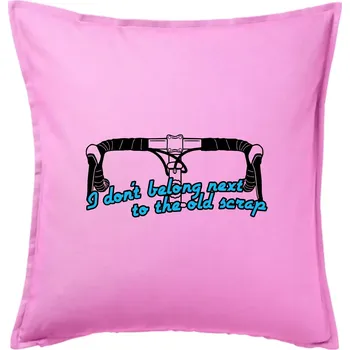 Polštář I don't belong next to the old scrap - Polštář 50x50 - 50x50 - Pouze potah ( Růžová )