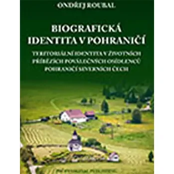 Biografická identita v pohraničí (Ondřej Roubal, 2013)