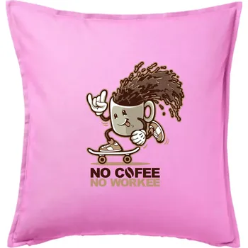 Polštář No cofee no workee - Polštář 50x50 - 50x50 - Včetně výplně ( Růžová )