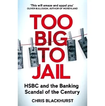 Beletrie pro dospělé Too Big to Jail: HSBC and the Banking Scandal of the Century (Chris Blackhurst, 2023)