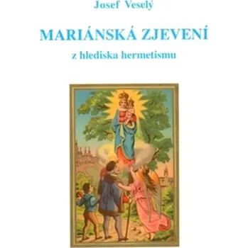 Mariánská zjevení z hlediska hermetismu (Josef Veselý, 2012)