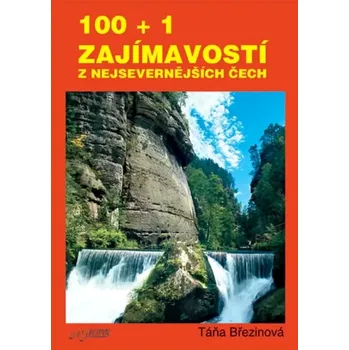 Cestování 100 + 1 zajímavostí z nejsevernějších Čech (Taťana Březinová, 2003)