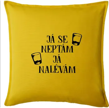 Polštář Já se neptám, já nalévám - Polštář 50x50 - 50x50 - Pouze potah ( Žlutá )
