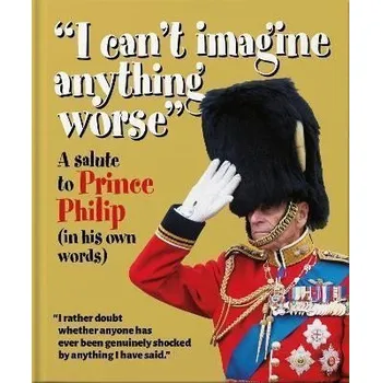 Cizí jazyk ´I can´t imagine anything worse´ : A Salute to Prince Philip (in his own words)