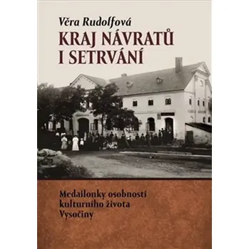 Literární biografie Kraj návratů i setrvání (Věra Rudolfová, 2015)