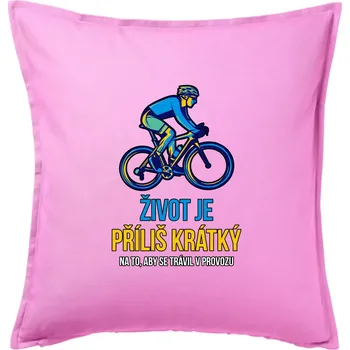 Polštář Život je příliš krátký, aby se trávil v provozu - Polštář 50x50 - 50x50 - Pouze potah ( Růžová )