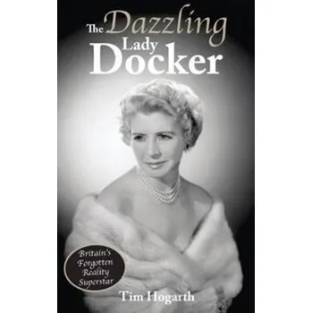 Literární biografie The Dazzling Lady Docker - Hogarth, Tim